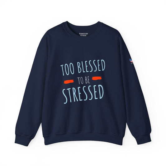 Too Blessed to Be Stressed - Unisex Crewneck Sweatshirt