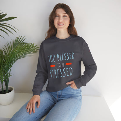 Too Blessed to Be Stressed - Unisex Crewneck Sweatshirt