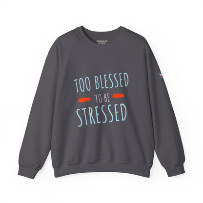 Too Blessed to Be Stressed - Unisex Crewneck Sweatshirt